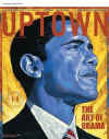 Uptown - One of three collectible covers - The Art of Obama - by Rafael Lopez. Barack Obama on the front cover of Uptown magazine in the February/March 2009 issue.